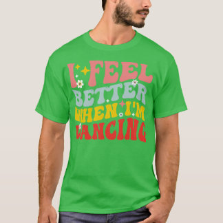 Ich fühle mich besser, wenn ich Liebe tanze Mädche T-Shirt
