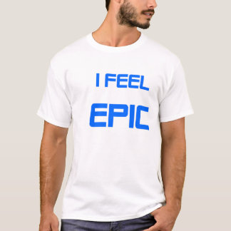 Ich fühle mich EPISCH T-Shirt