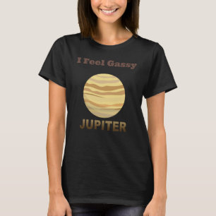 Ich fühle mich gasförmig Jupiter Planet T-Shirt