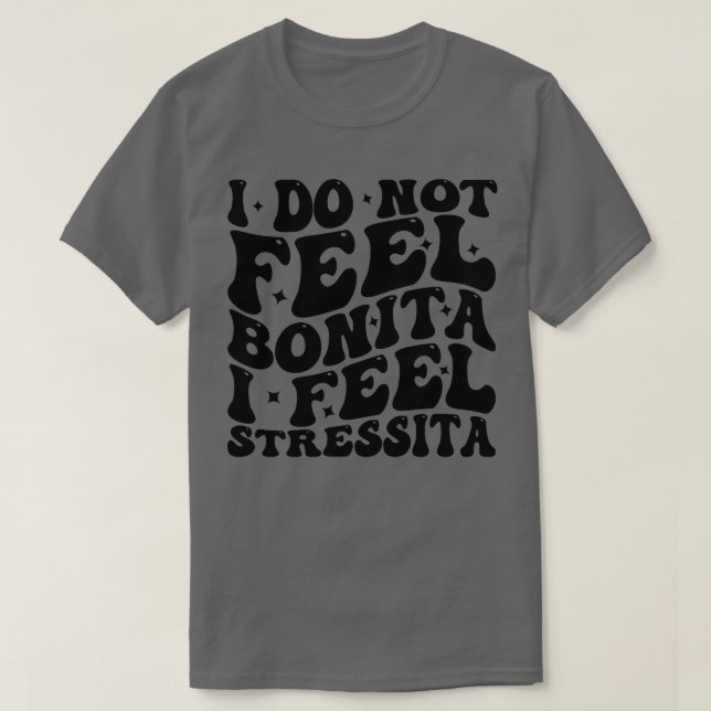 Ich fühle mich nicht bonita ich fühle mich stressi T-Shirt (Design vorne)