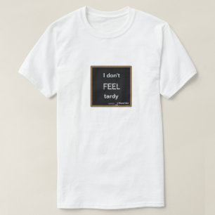Ich fühle mich nicht Tardy - ein MisterP-Shirt T-Shirt