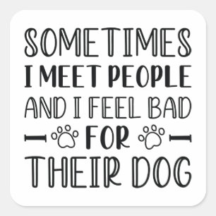 Ich fühle mich schlecht für ihren Hund Quadratischer Aufkleber