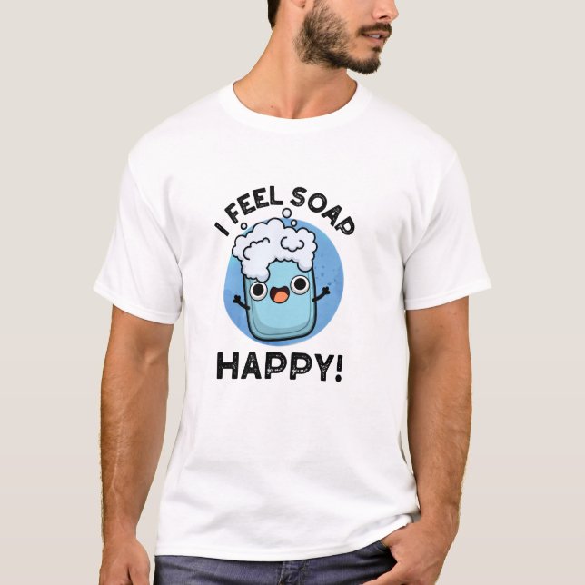 Ich fühle mich Seife glücklich Funny Happy Soap Pu T-Shirt (Vorderseite)