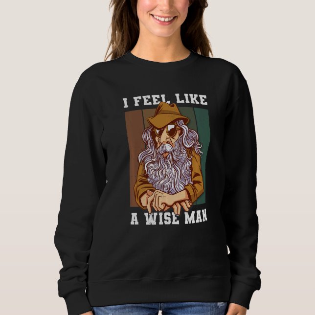 Ich fühle mich wie ein weiser Mann Sweatshirt (Vorderseite)