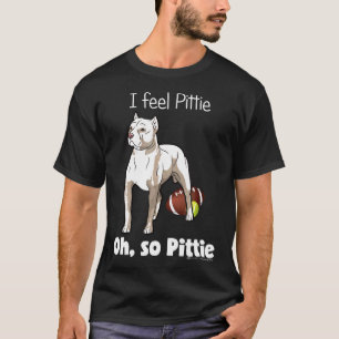 Ich fühle Pittie Oh So Pittie Pitbull B4 Fansraved T-Shirt