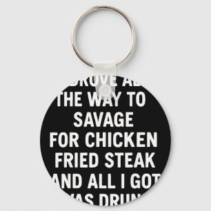 Ich fuhr den ganzen Weg nach Savage wegen Chicken  Schlüsselanhänger
