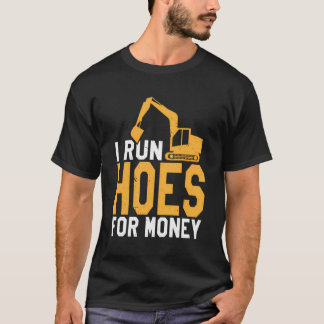 Ich führe Hoes für Geld-Funny Heavy Equipment Oper T-Shirt