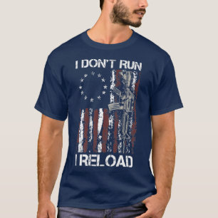 Ich führe keine "Reload Gun American Flag Patriots T-Shirt