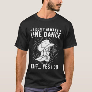 Ich führe nicht immer Tanzlinientänze durch T-Shirt
