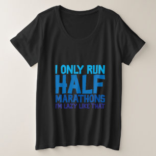 Ich führe nur Halbmarathons, die ich so mag Große Größe T-Shirt
