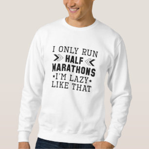 Ich führe nur Halbmarathons, die ich so mag Sweatshirt