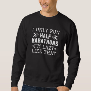 Ich führe nur Halbmarathons, die ich so mag Sweatshirt