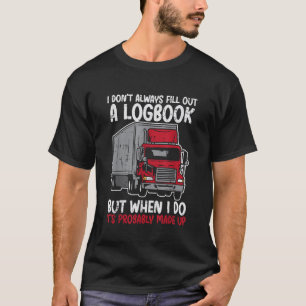 Ich fülle Logbook Truck Funny Trucker Fahrer nicht T-Shirt