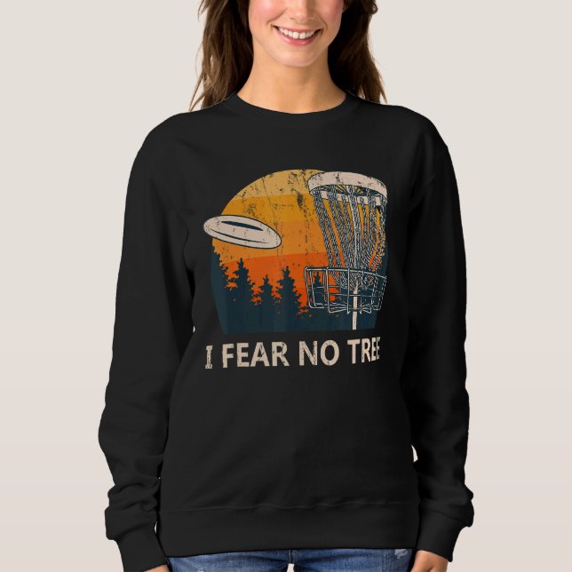 Ich fürchte, kein Tree Disk Golf Spaß Golfer Pun P Sweatshirt (Vorderseite)