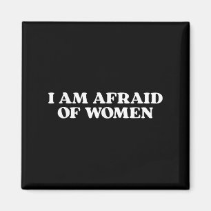Ich fürchte mich vor Frauen Magnet