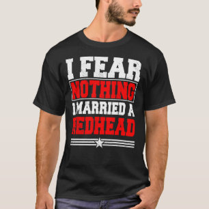 Ich fürchte nichts, was ich mir als Redhead-Ingwer T-Shirt