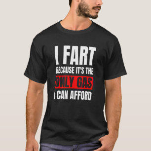 Ich Furz, es ist dann nur noch Gas, das ich mir Sa T-Shirt