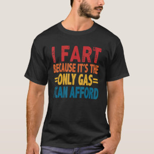 Ich Furz, weil es dann nur Gas ist, das ich mir le T-Shirt