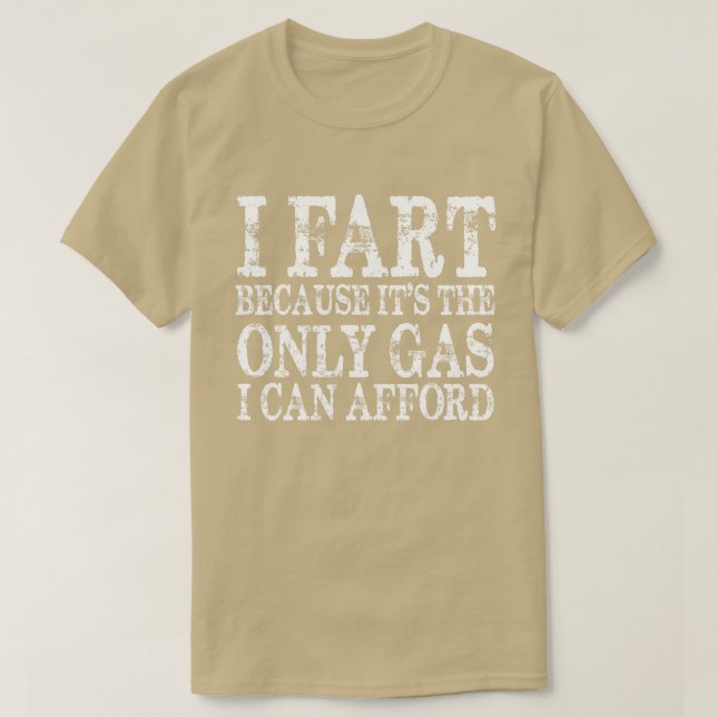 Ich Furz, weil sein damals einziges Gas kann ich m T-Shirt (Design vorne)