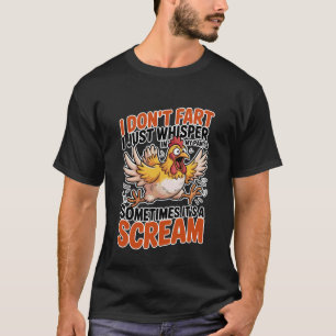 Ich furze nicht in meine Hose, ich flüstere nur ma T-Shirt
