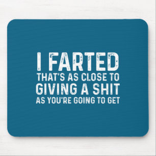 Ich furzte, das ist so nah wie ich mich drum scher mousepad