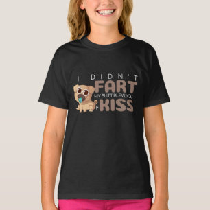 Ich furzte nicht, mein Arsch blies dir einen Kuss T-Shirt