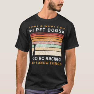 Ich füttere Hunde ich gehe RC Racing I Know Things T-Shirt