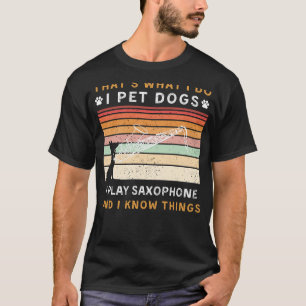 Ich füttere Hunde, spiele Saxophon und kenne die D T-Shirt