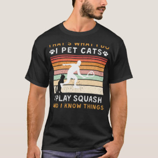 Ich füttere Katzen, ich spiele Squash, und ich ken T-Shirt