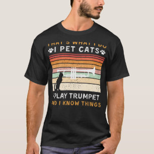 Ich füttere Katzen, ich spiele Trompete, und ich k T-Shirt
