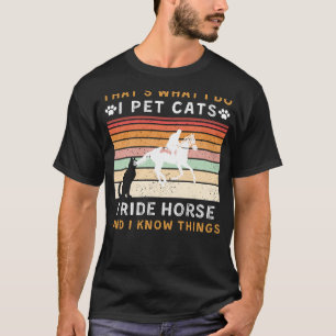 Ich füttere Katzen, reiten Pferde und kenne Dinge  T-Shirt
