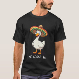 Ich Gänse-ta Mexikanische Gänse Humor Gänse-ta Gan T-Shirt