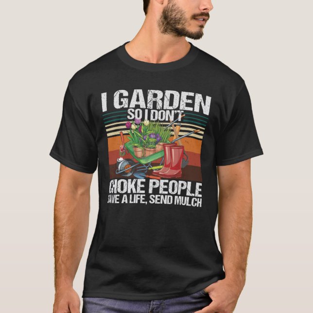 Ich garde also ersticke nicht die Leute, die Garte T-Shirt (Vorderseite)