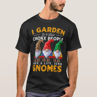 Ich Garden Senden Gnomes Garden Gnome Gnome Hut Mä T-Shirt