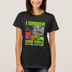 Ich garniere Frauen, also ersticke ich keine Gärtn T-Shirt