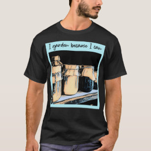 Ich Garten, weil ich Gärtnergeschenk Geschenk für T-Shirt