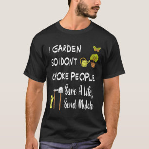 Ich Gärtner So Dass Ich Leute Nicht Würge Für Män T-Shirt