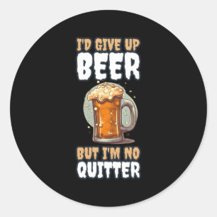 Ich gebe Bier auf, aber ich bin nicht ruhig Runder Aufkleber