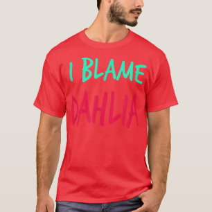 Ich gebe Dahlia Friends Vorname Buddy Nickname die T-Shirt