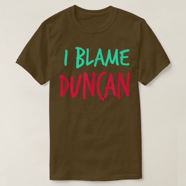 Ich gebe Duncan Friends Vorname Buddy Nickname die T-Shirt (Design vorne)