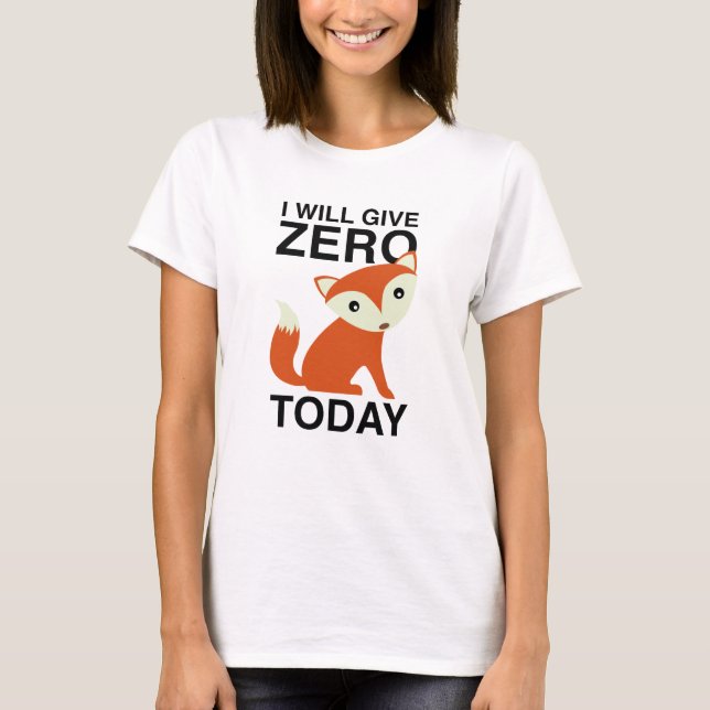 Ich gebe heute Null Fuchs T-Shirt (Vorderseite)