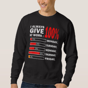 Ich gebe immer 100 Prozent bei Protest Arbeit Da Sweatshirt