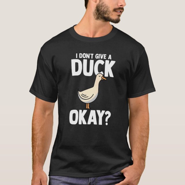 Ich gebe keine Ente, okay Ducks Duck 1 T-Shirt (Vorderseite)