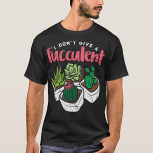 Ich gebe keine fusselige, lustige Kaktus Sukkulent T-Shirt