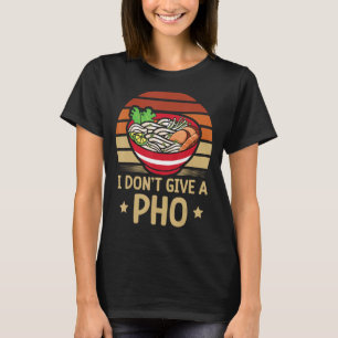 Ich gebe keinen Pho Food Pun, Vietnamesisch Noodle T-Shirt