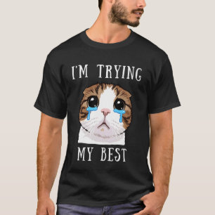 Ich Gebe Mein Bestes Dummes Weinendes Katzen-Meme  T-Shirt