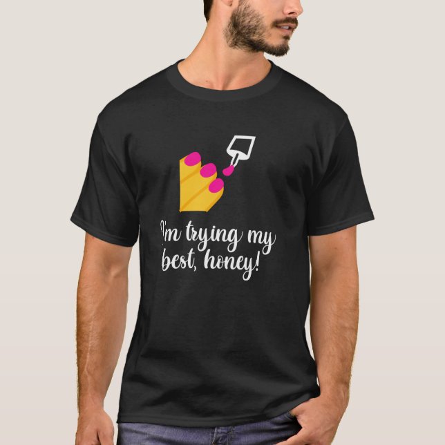 Ich gebe mir Mühe, Schatz! T-Shirt (Vorderseite)