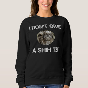 Ich gebe Shih Tzu Dog nicht Sweatshirt