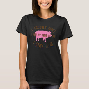 Ich gebe stolz zu, mein Fleisch zu rauben, bevor i T-Shirt