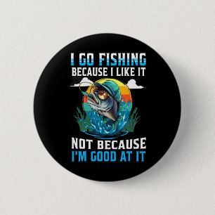 Ich gehe angeln weil ich es mag, nicht weil ich gu button